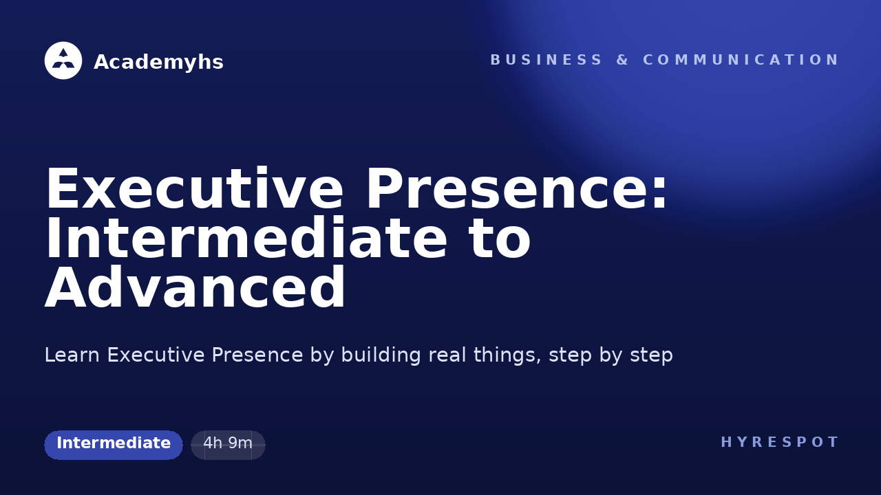 Executive Presence: Intermediate to Advanced