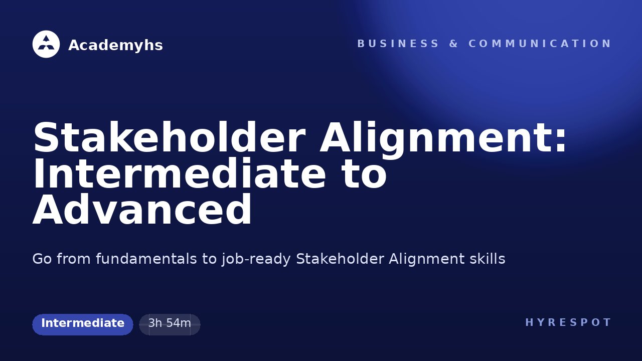 Stakeholder Alignment: Intermediate to Advanced