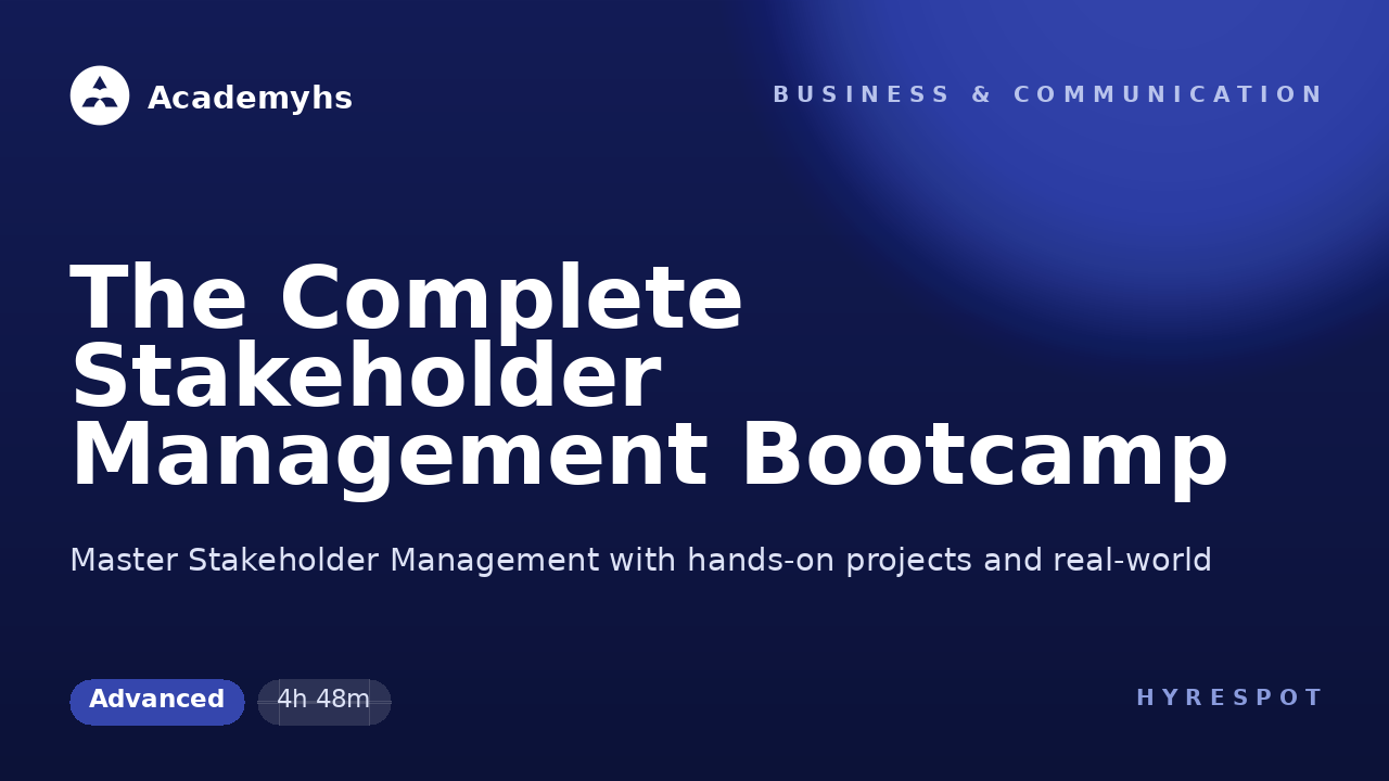 The Complete Stakeholder Management Bootcamp