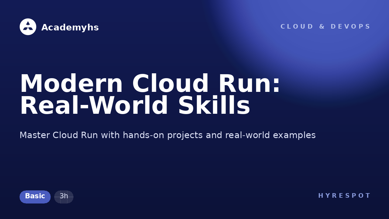 Modern Cloud Run: Real-World Skills