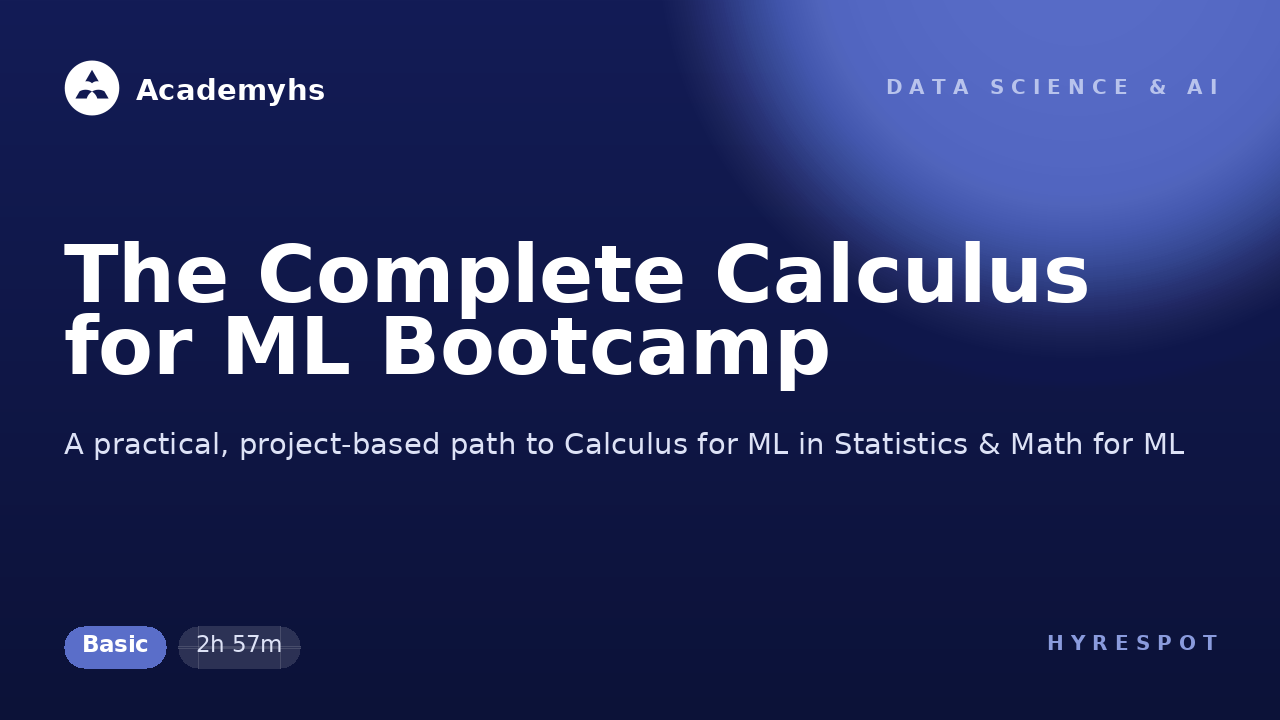 The Complete Calculus for ML Bootcamp