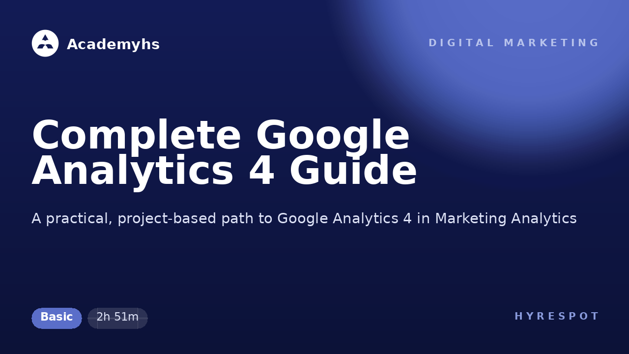 Complete Google Analytics 4 Guide
