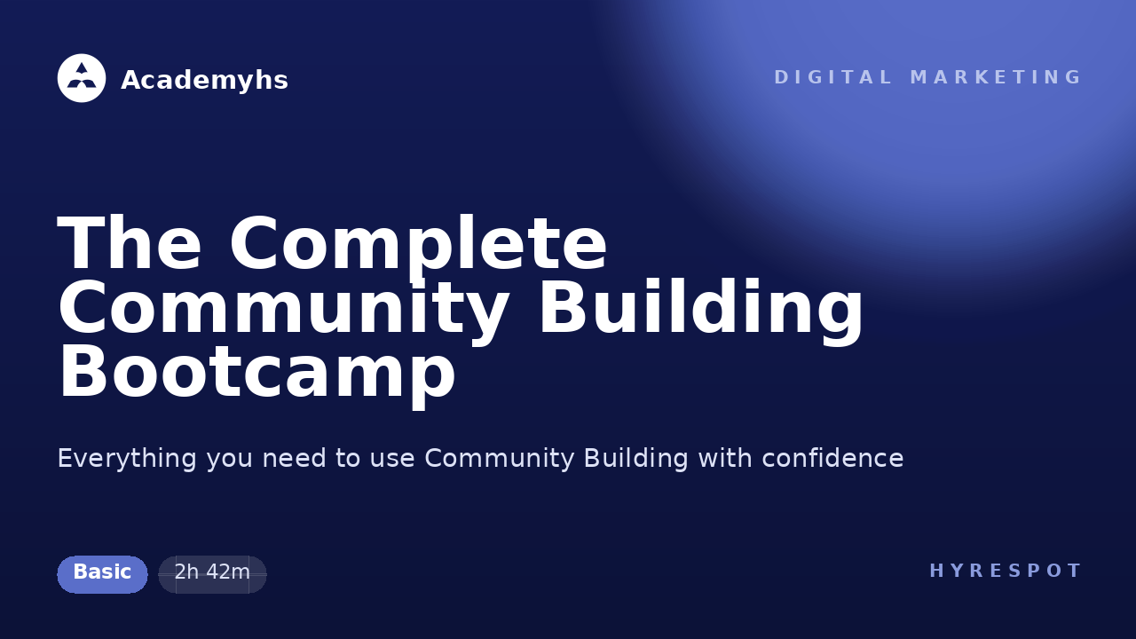The Complete Community Building Bootcamp