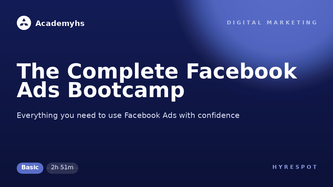 The Complete Facebook Ads Bootcamp