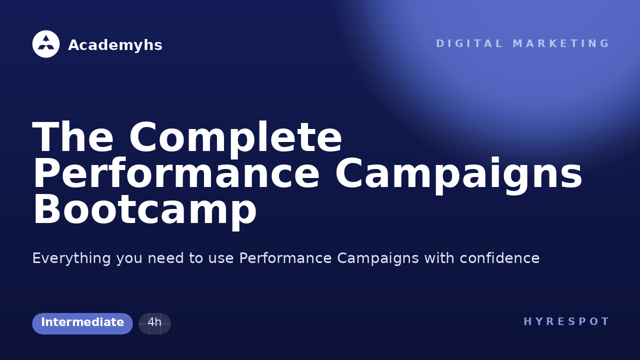 The Complete Performance Campaigns Bootcamp