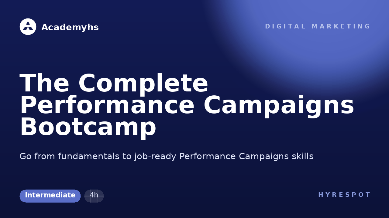 The Complete Performance Campaigns Bootcamp