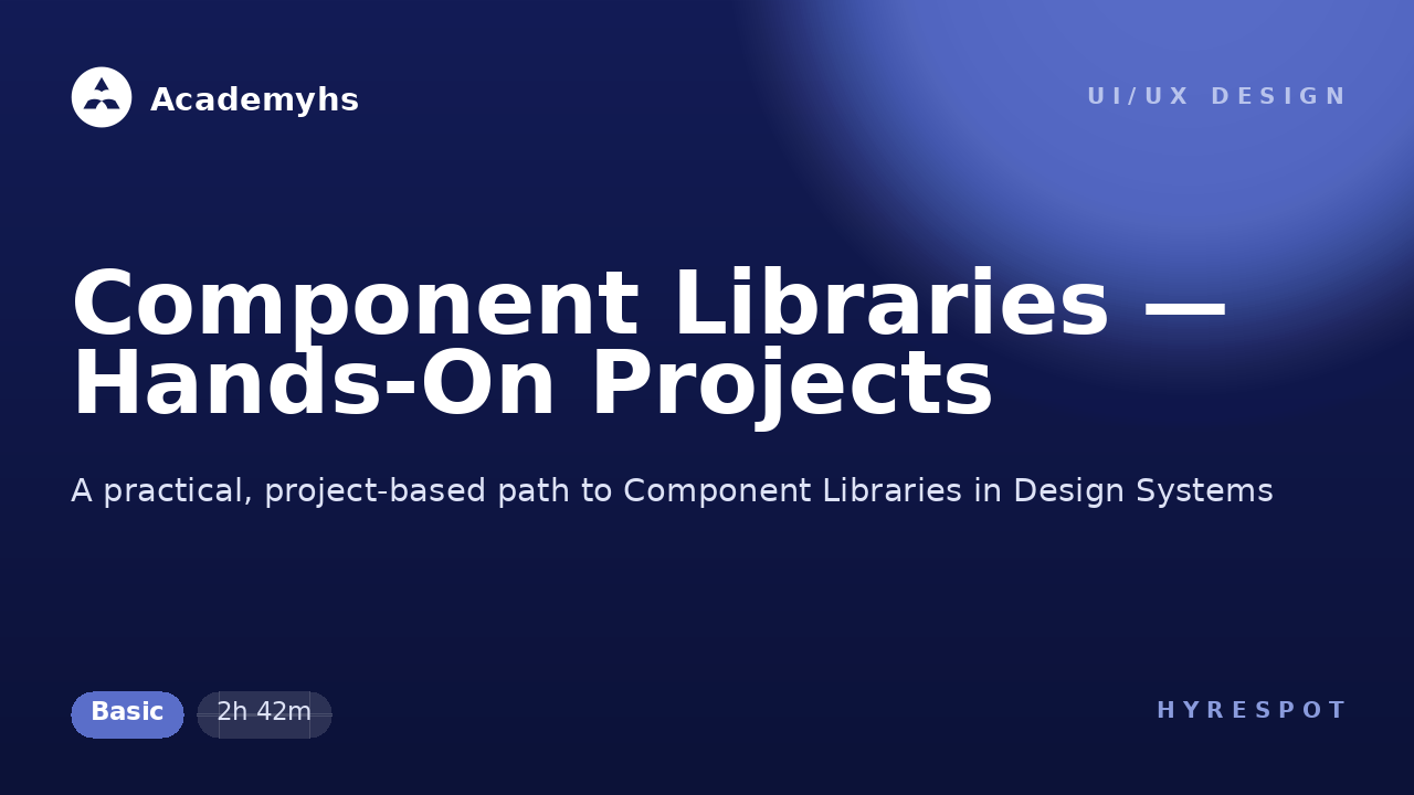 Component Libraries — Hands-On Projects