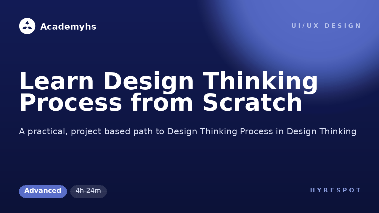 Learn Design Thinking Process from Scratch