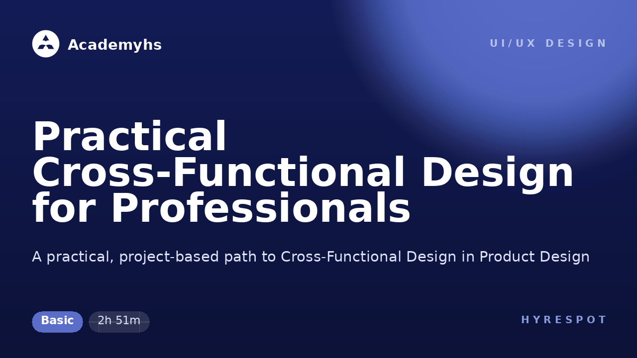 Practical Cross-Functional Design for Professionals