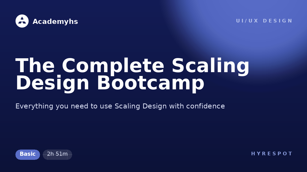 The Complete Scaling Design Bootcamp