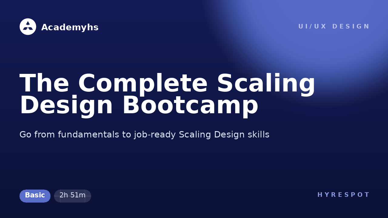 The Complete Scaling Design Bootcamp