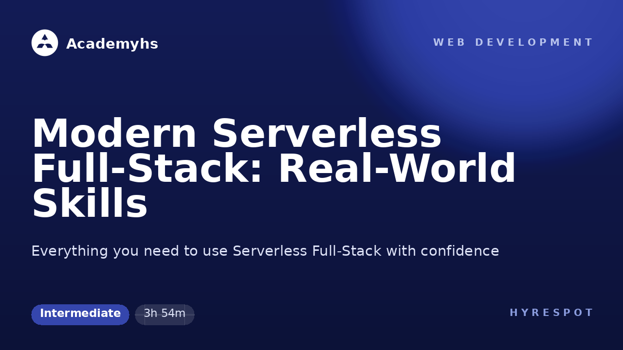 Modern Serverless Full-Stack: Real-World Skills